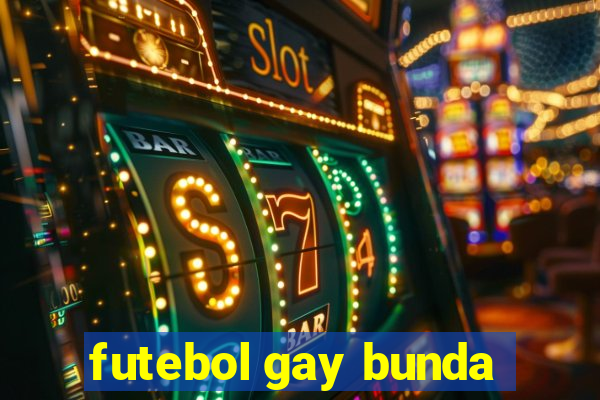 futebol gay bunda